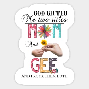 God Gifted Me Two Titles Mom And Gee And I Rock Them Both Wildflowers Valentines Mothers Day Sticker